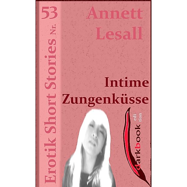 Intime Zungenküsse / Erotik Short Stories, Annett Lesall