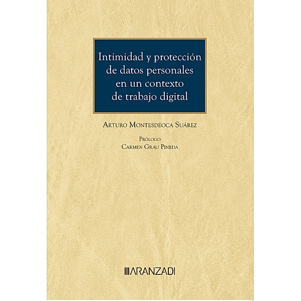 Intimidad y protección de datos personales en un contexto de trabajo digital / Cuadernos - Aranzadi Social Bd.75, Arturo Montesdeoca Suárez