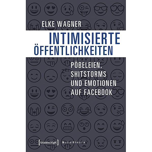 Intimisierte Öffentlichkeiten / Sozialtheorie, Elke Wagner