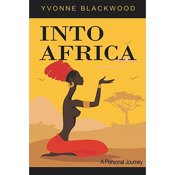 Into Africa a Personal Journey, Yvonne Blackwood