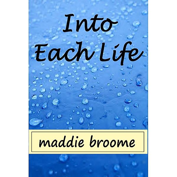 Into Each Life, Maddie Broome