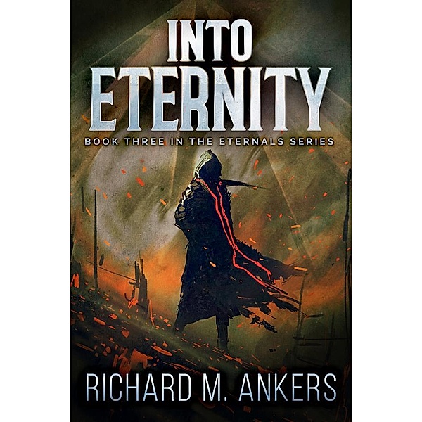 Into Eternity / The Eternals Bd.3, Richard M. Ankers