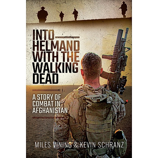 Into Helmand with the Walking Dead, Miles Vining, Kevin Schranz