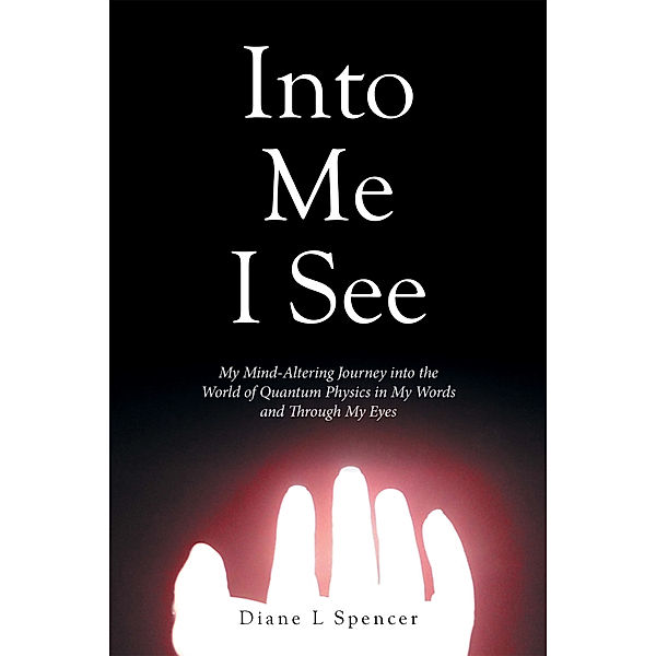 Into Me I See, Diane L Spencer