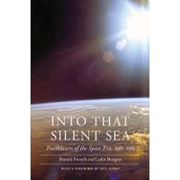 Into That Silent Sea: Trailblazers of the Space Era, 1961-1965, Francis French, Colin Burgess