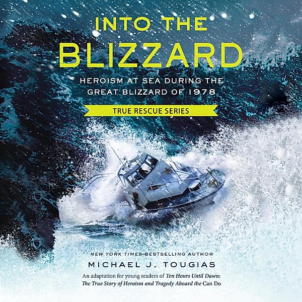 Into the Blizzard - Heroism at Sea During the Great Blizzard of 1978 (Unabridged), Michael J. Tougias