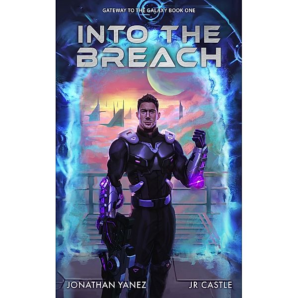 Into the Breach (Gateway to the Galaxy, #1) / Gateway to the Galaxy, Jonathan Yanez