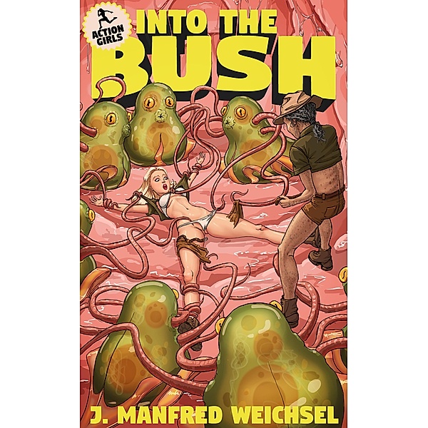 Into the Bush (The Action Girls in, #2) / The Action Girls in, J. Manfred Weichsel