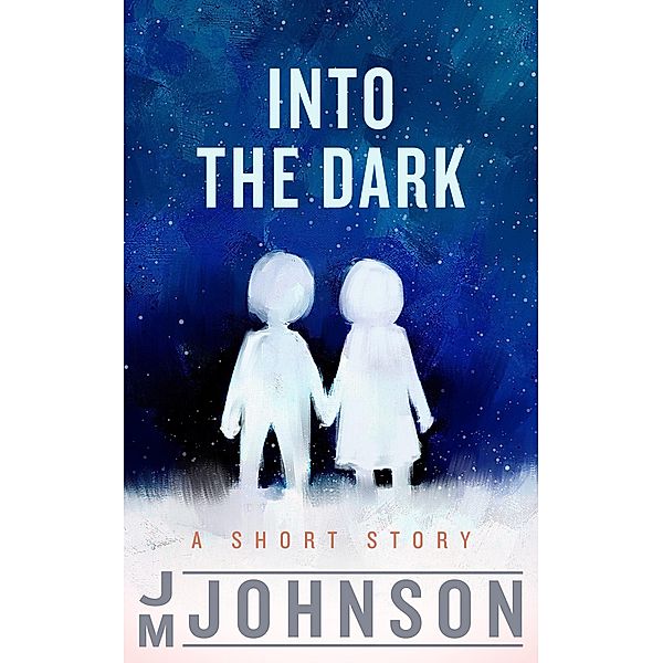 Into the Dark: A Short Story, Jm Johnson