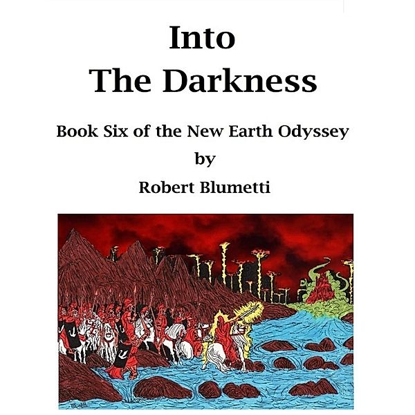 Into the Darkness Book Six of the New Earth Odyssey, Robert Blumetti