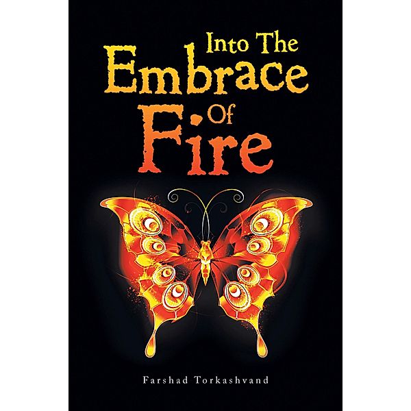 Into the Embrace of Fire, Farshad Torkashvand