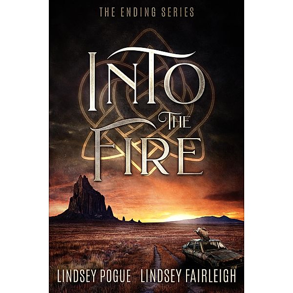 Into the Fire: A Post-Apocalyptic Romance (The Ending Series, #2) / The Ending Series, Lindsey Pogue, Lindsey Fairleigh