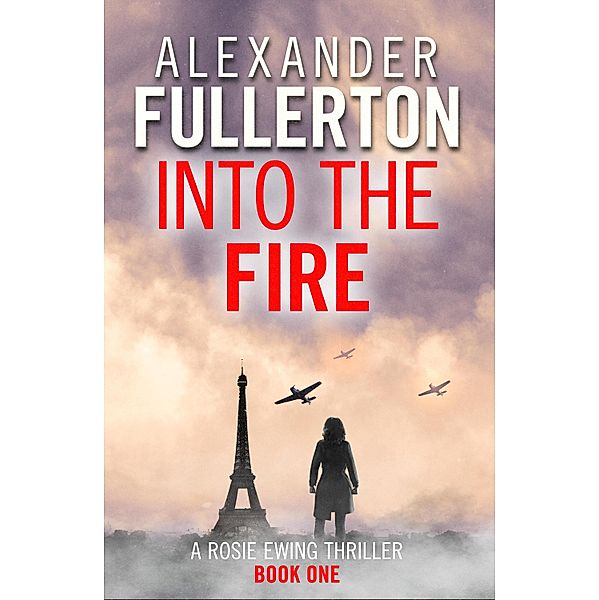 Into the Fire / Rosie Ewing Spy Thrillers Bd.1, Alexander Fullerton
