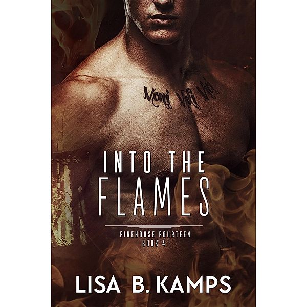 Into the Flames (Firehouse Fourteen, #4), Lisa B. Kamps