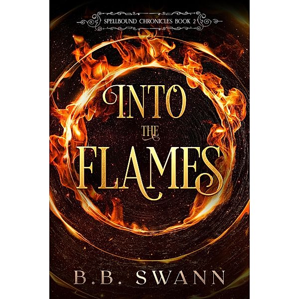 Into the Flames (Spellbound Chronicles, #2) / Spellbound Chronicles, Bb Swann