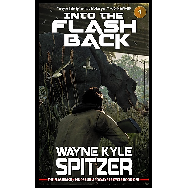 Into the Flashback: The Flashback/Dinosaur Apocalypse Trilogy, Book One (The Flashback Trilogy, #1) / The Flashback Trilogy, Wayne Kyle Spitzer