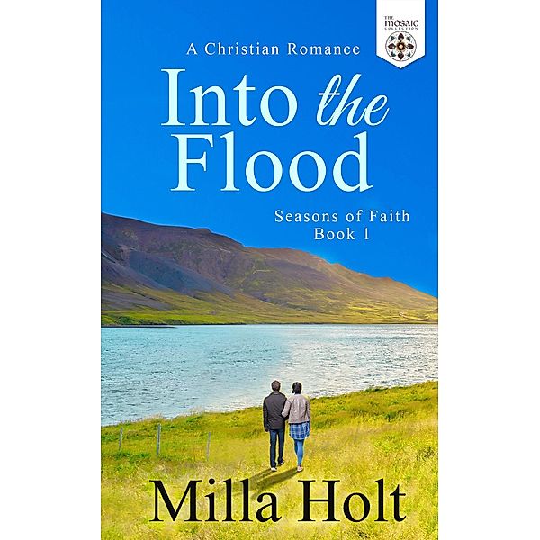 Into the Flood (Seasons of Faith, #1) / Seasons of Faith, Milla Holt, The Mosaic Collection