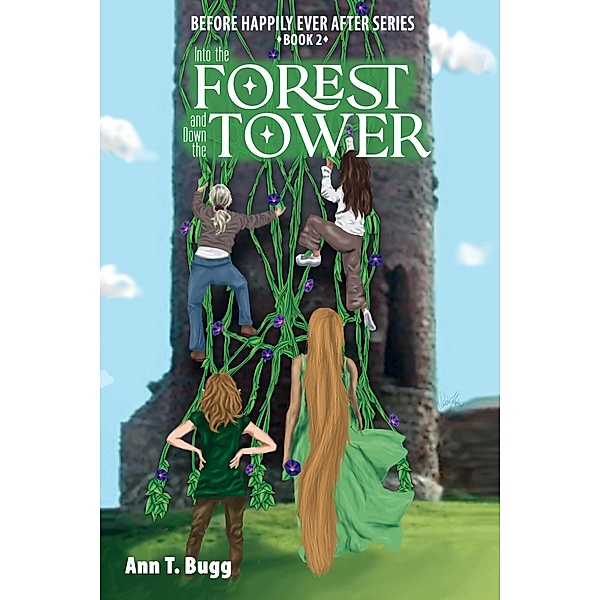 Into the Forest and Down the Tower (Before Happily Ever After, #2) / Before Happily Ever After, Ann T Bugg
