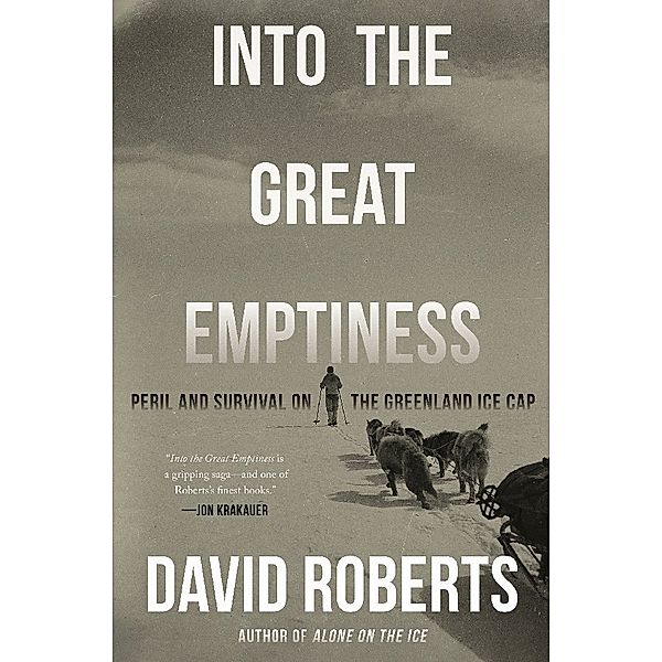 Into the Great Emptiness - Peril and Survival on the Greenland Ice Cap, David Roberts