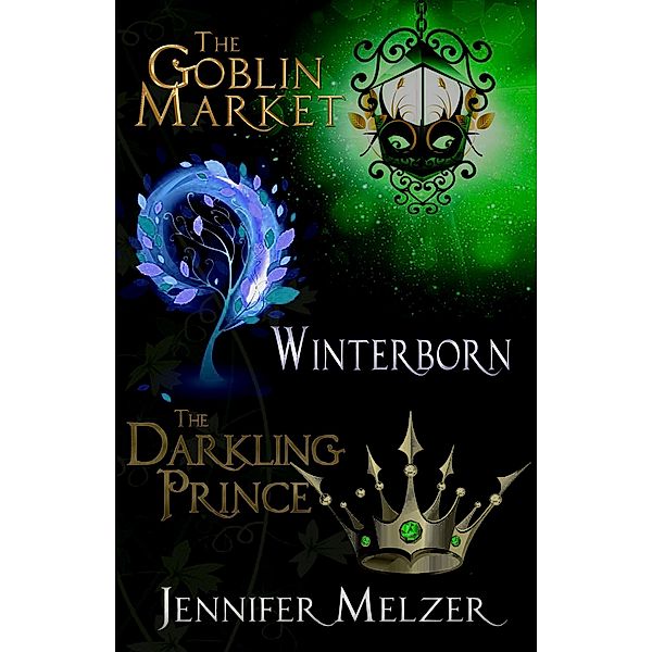 Into the Green 1-3: The Goblin Market, Winterborn and The Darkling Prince / Into the Green, Jennifer Melzer