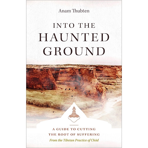 Into the Haunted Ground, Anam Thubten