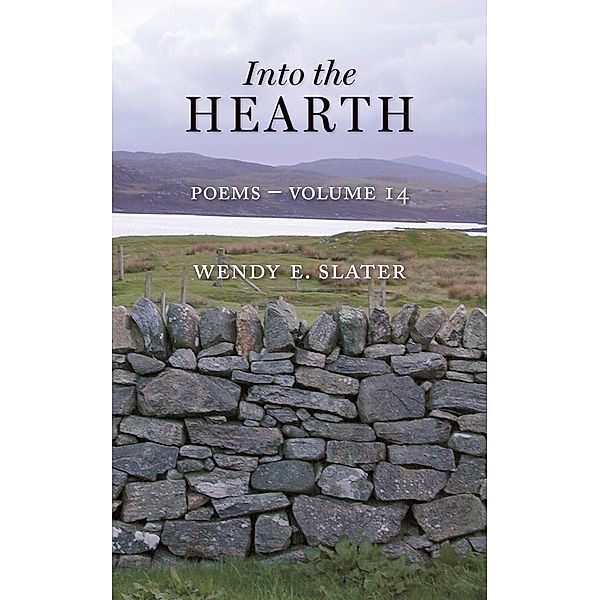 Into the Hearth, Poems-Volume 14 (The Traduka Wisdom Poetry Series, #14) / The Traduka Wisdom Poetry Series, Wendy E Slater