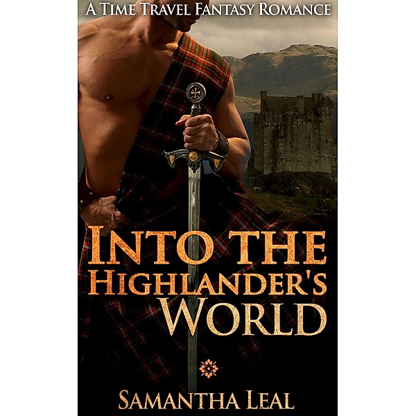 Into the Highlander's World (Scottish Time Travel Romance), Samantha Leal