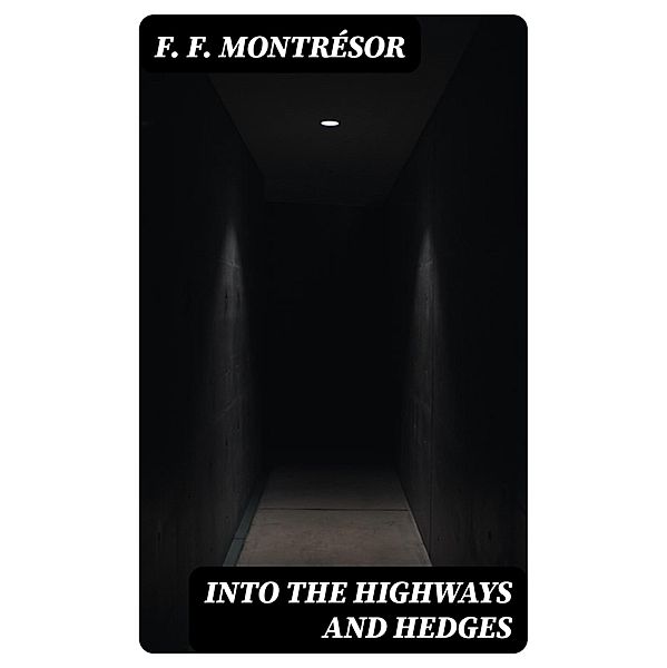 Into the Highways and Hedges, F. F. Montrésor