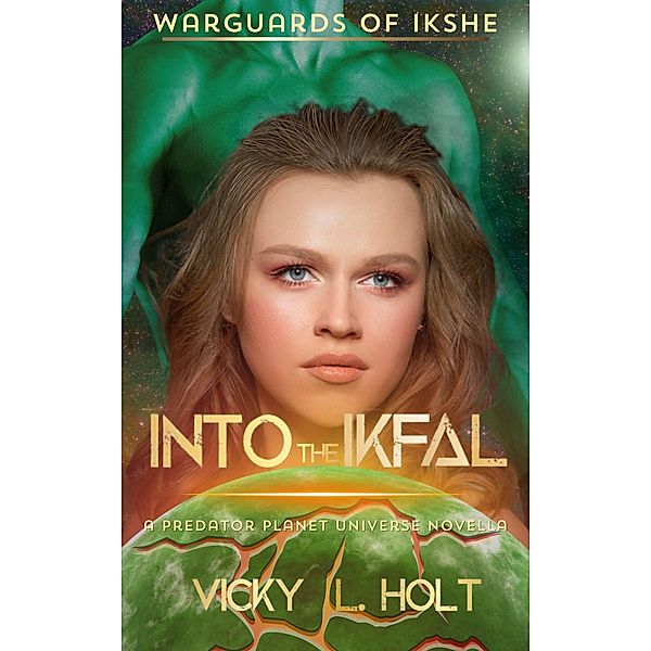Into the Ikfal (Predator Planet: WarGuards of Ikshe, #1) / Predator Planet: WarGuards of Ikshe, Vicky L. Holt