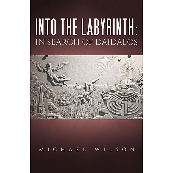 Into the labyrinth / Austin Macauley Publishers Ltd, Michael Wilson