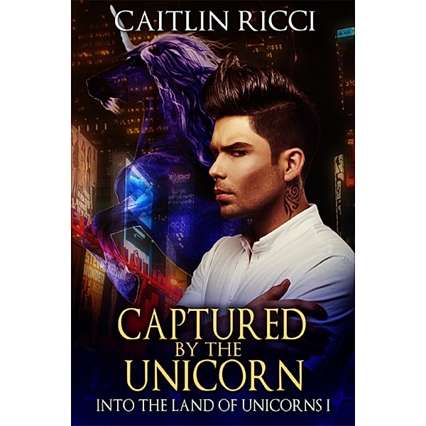 Into the land of Unicorns: Captured by the Unicorn, Caitlin Ricci