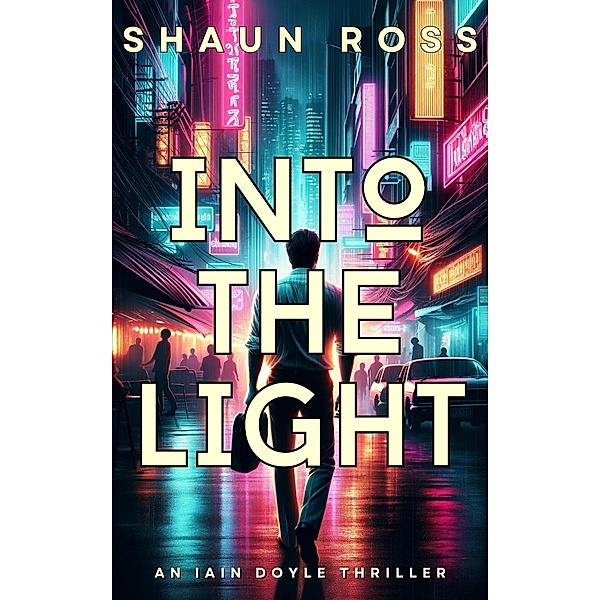 Into the Light (Iain Doyle Thriller Series, #0) / Iain Doyle Thriller Series, Shaun Ross