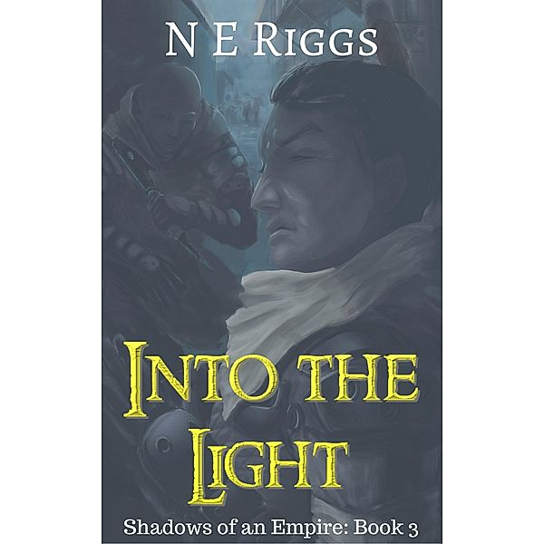 Into the Light (Shadows of an Empire, #3) / Shadows of an Empire, N E Riggs