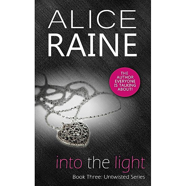 Into The Light / Untwisted Series, Alice Raine