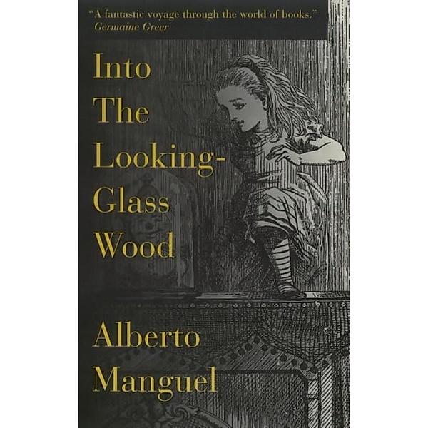 Into The Looking-Glass Wood, Alberto Manguel