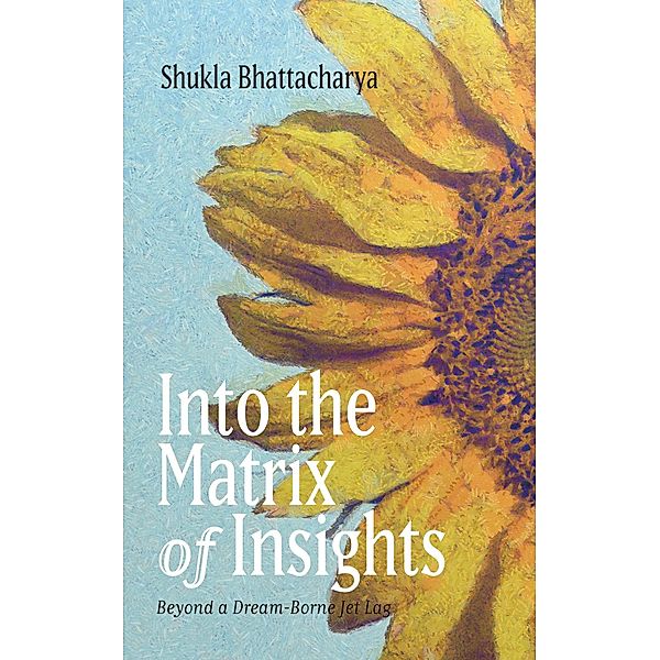 Into the Matrix of Insights, Shukla Bhattacharya