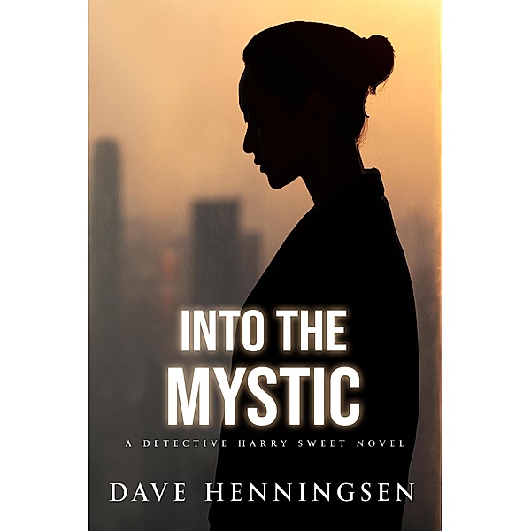 Into The Mystic (Detective Harry Sweet, #5) / Detective Harry Sweet, David Henningsen