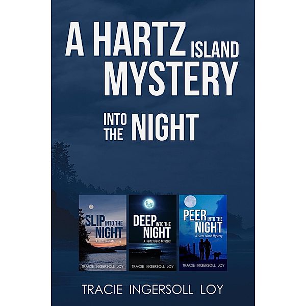 Into the Night; Hartz Island Mystery Series, Slip into the Night, Deep into the Night, Peer into the Night / Hartz Island Mystery, Tracie Ingersoll Loy