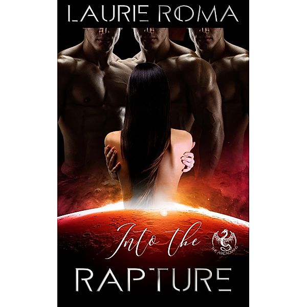 Into the Rapture (The Arcadians, #3) / The Arcadians, Laurie Roma