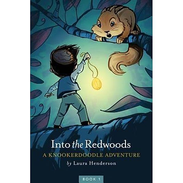 Into the Redwoods / A Knookerdoodle Adventure Bd.1, Laura Henderson