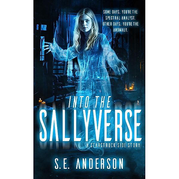 Into the Sallyverse (Starstruck Saga, #7.5) / Starstruck Saga, S. E. Anderson