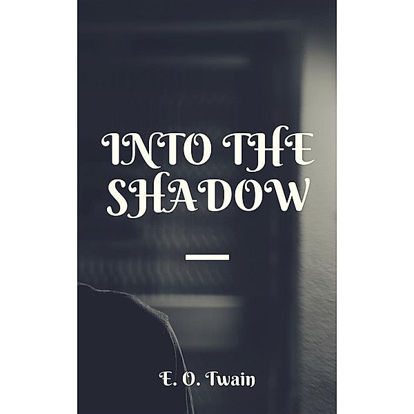 Into The Shadow, E. O. Twain
