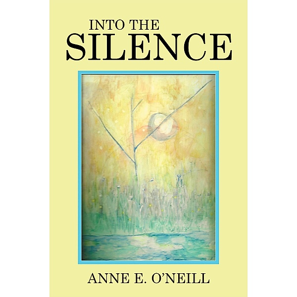 Into the Silence, Anne E. O'Neill