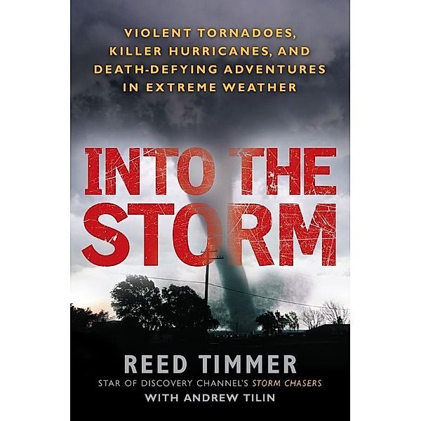 Into the Storm, Reed Timmer, Andrew Tilin