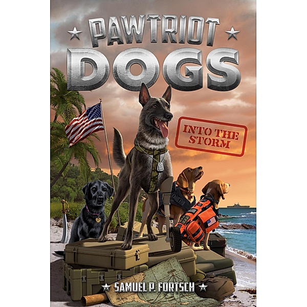 Into the Storm #3 / Pawtriot Dogs Bd.3, Samuel P. Fortsch