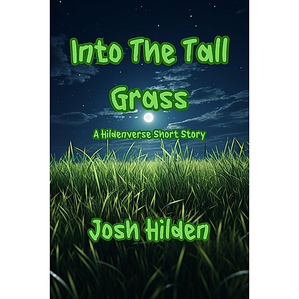Into The Tall Grass (The Hildenverse) / The Hildenverse, Josh Hilden