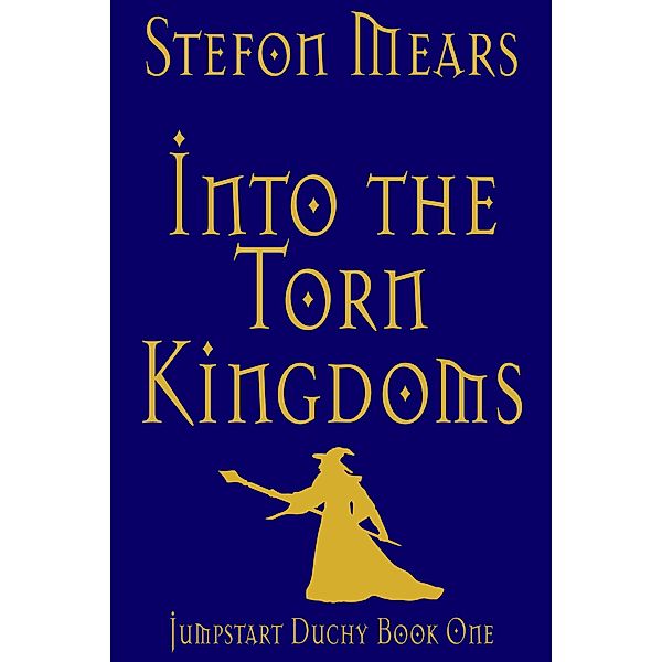 Into the Torn Kingdoms (Jumpstart Duchy, #1) / Jumpstart Duchy, Stefon Mears