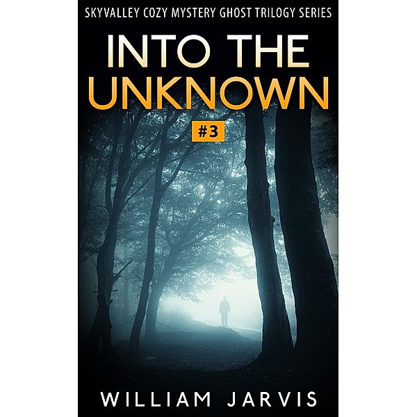 Into The Unknown #3 (Skyvalley Cozy Mystery Series), William Jarvis