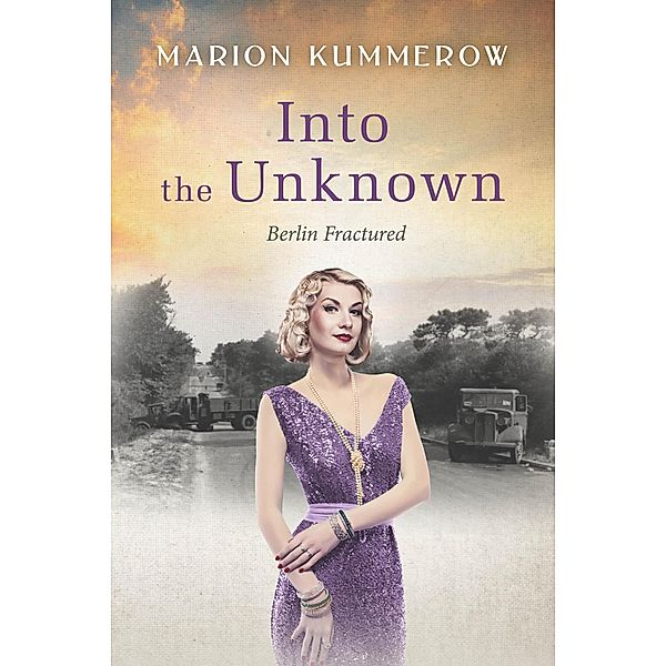 Into the Unknown - A wrenching Cold War adventure in Germany's Soviet occupied zone (Berlin Fractured, #4) / Berlin Fractured, Marion Kummerow