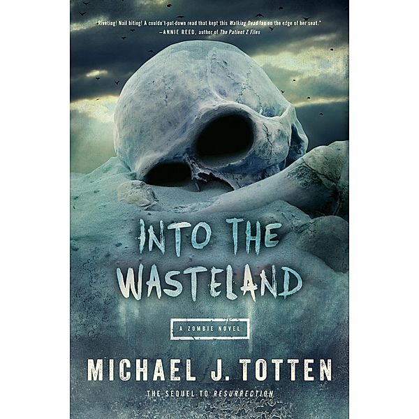 Into the Wasteland: A Zombie Novel (Resurrection, #2) / Resurrection, Michael J. Totten
